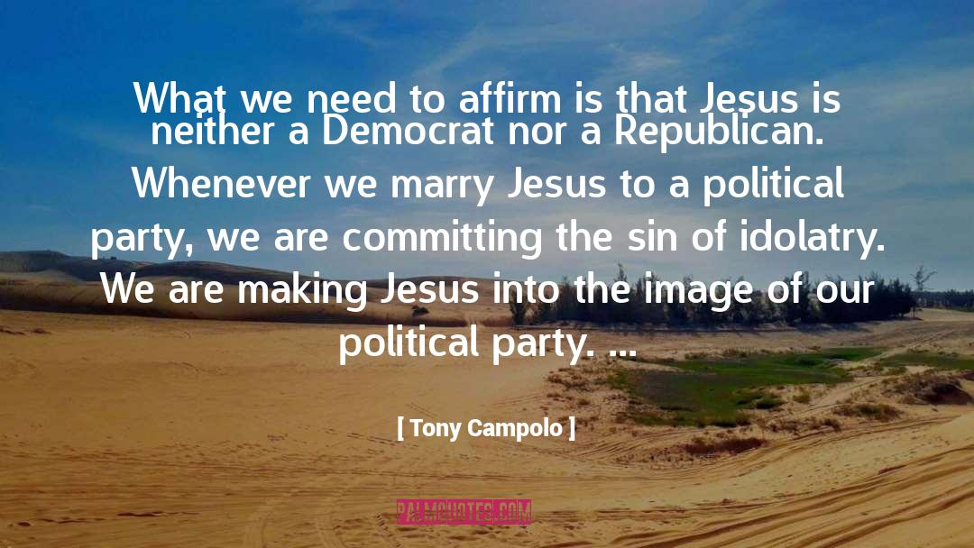 Tony Campolo Quotes: What we need to affirm