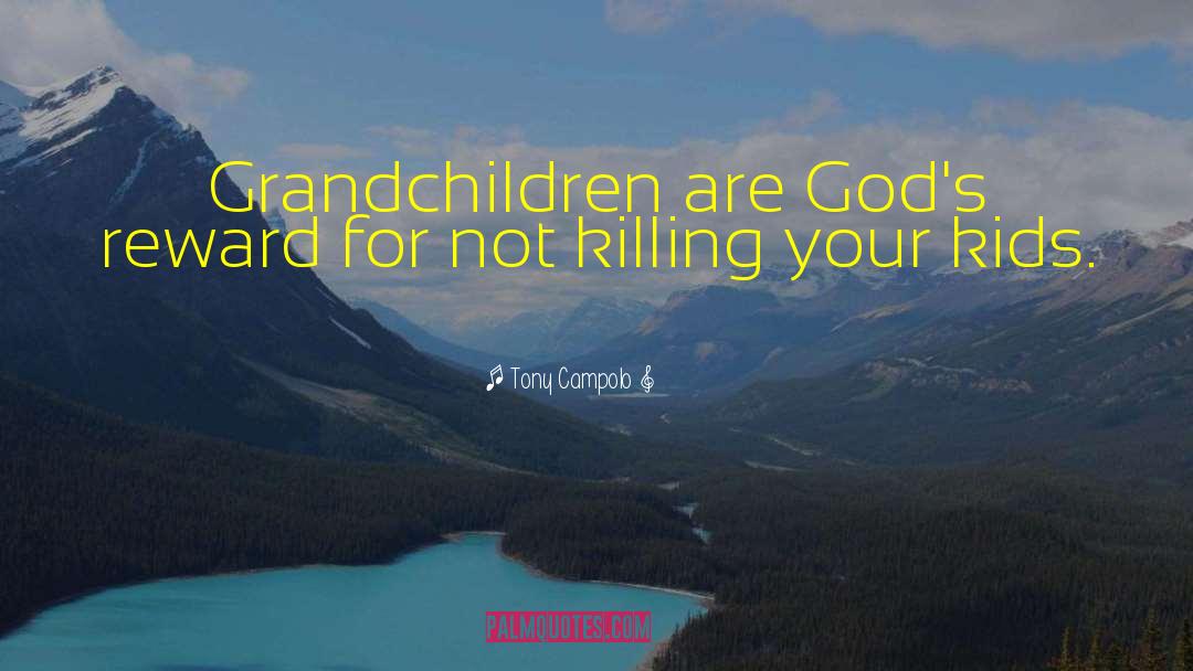 Tony Campolo Quotes: Grandchildren are God's reward for
