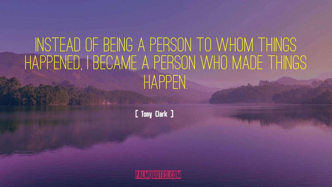 Tony Clark Quotes: Instead of being a person