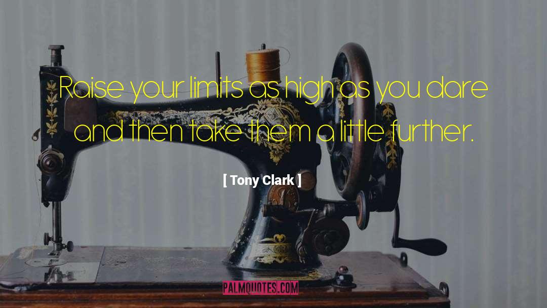 Tony Clark Quotes: Raise your limits as high