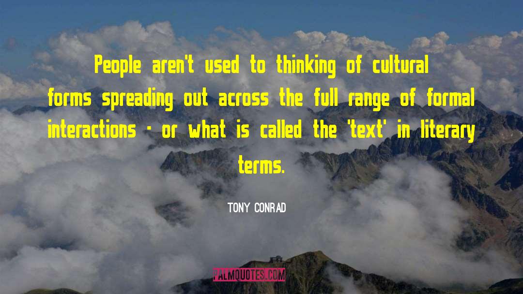 Tony Conrad Quotes: People aren't used to thinking