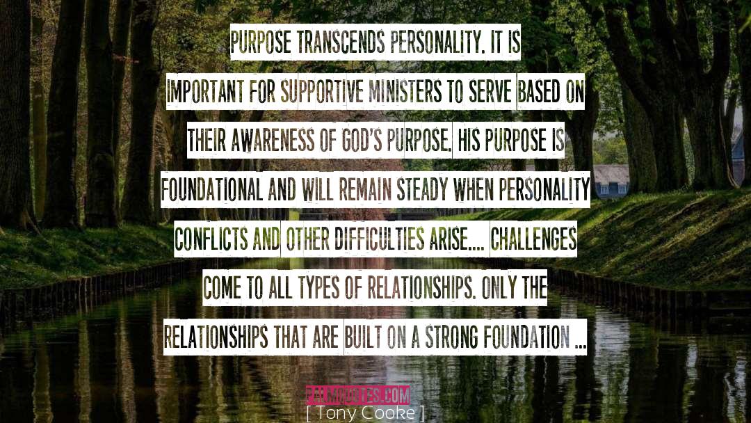 Tony Cooke Quotes: Purpose transcends personality. It is