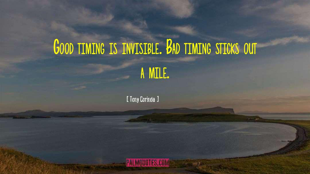 Tony Corinda Quotes: Good timing is invisible. Bad