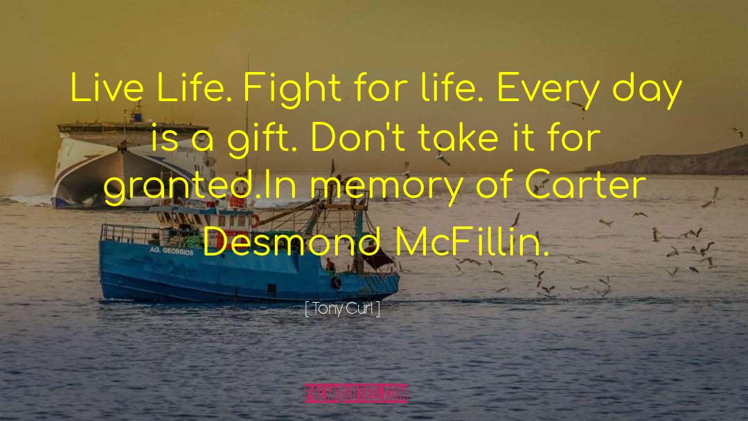 Tony Curl Quotes: Live Life. Fight for life.