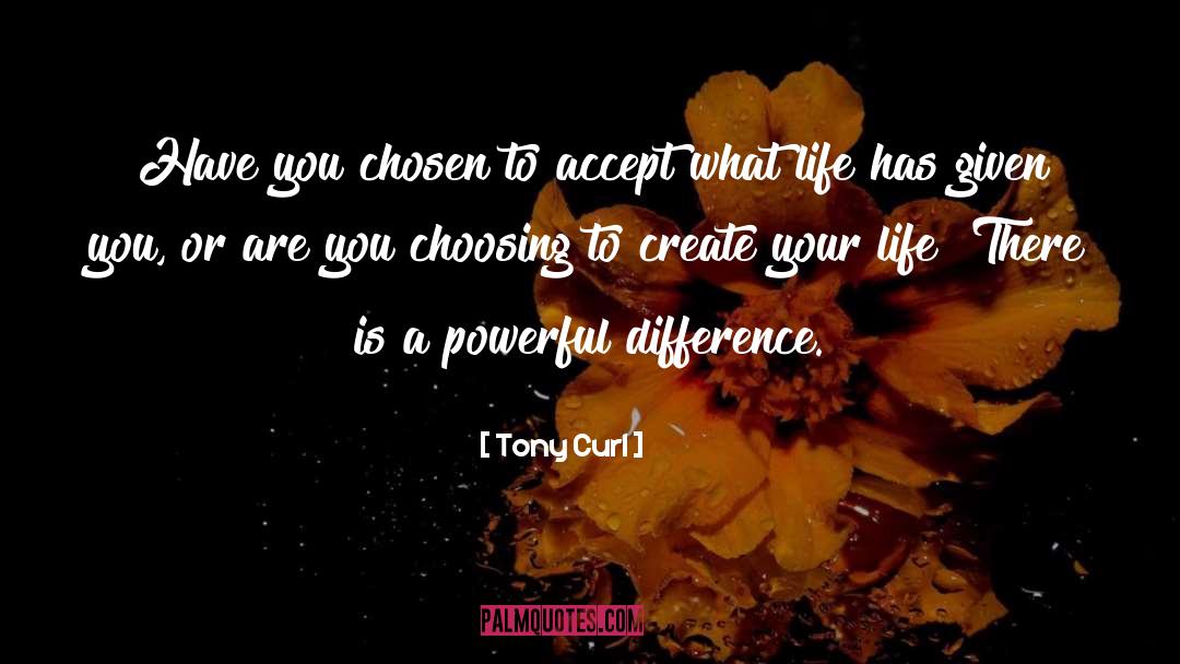 Tony Curl Quotes: Have you chosen to accept