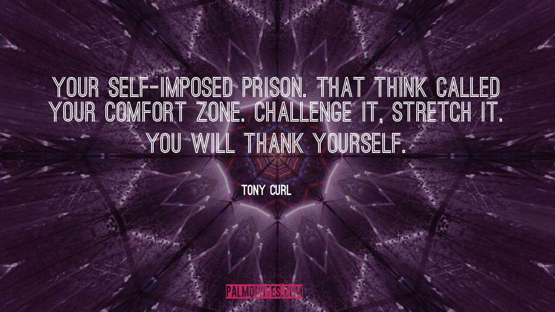 Tony Curl Quotes: Your self-imposed prison. That think