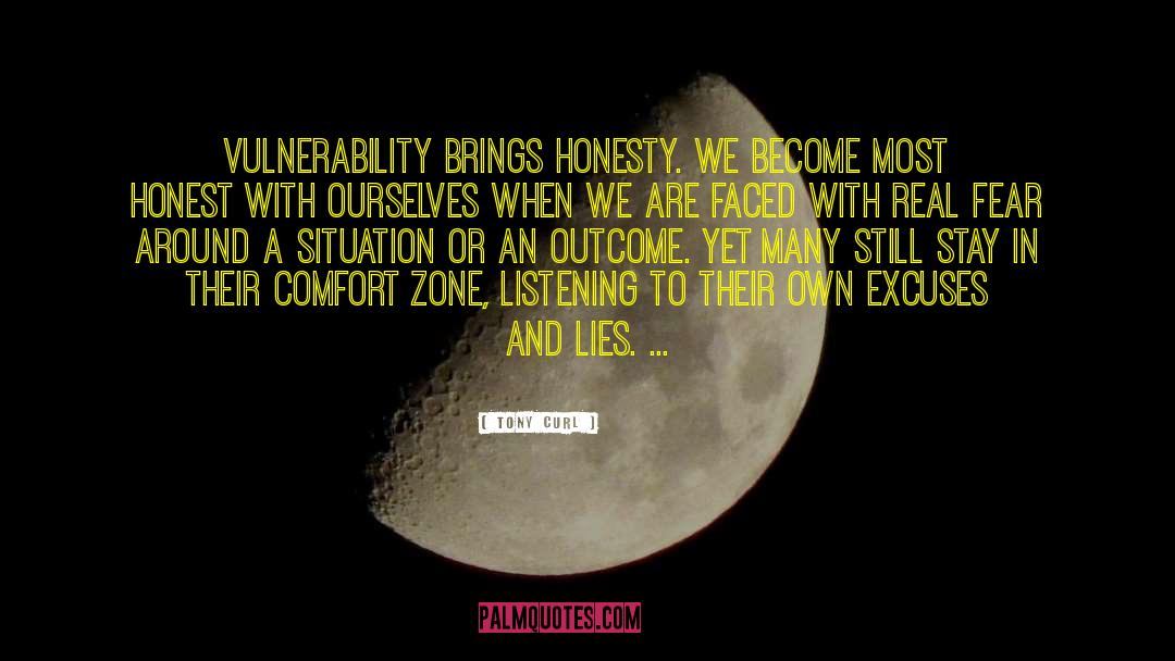 Tony Curl Quotes: Vulnerability brings honesty. We become