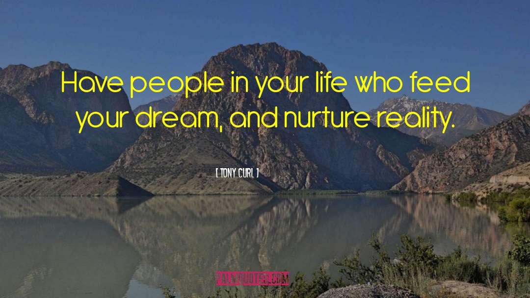 Tony Curl Quotes: Have people in your life