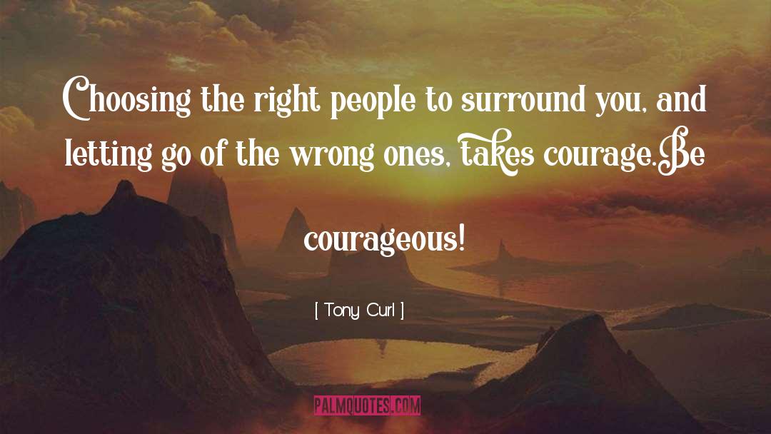Tony Curl Quotes: Choosing the right people to