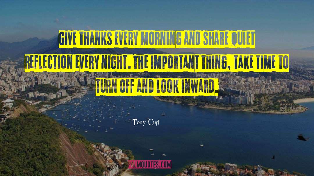 Tony Curl Quotes: Give thanks every morning and