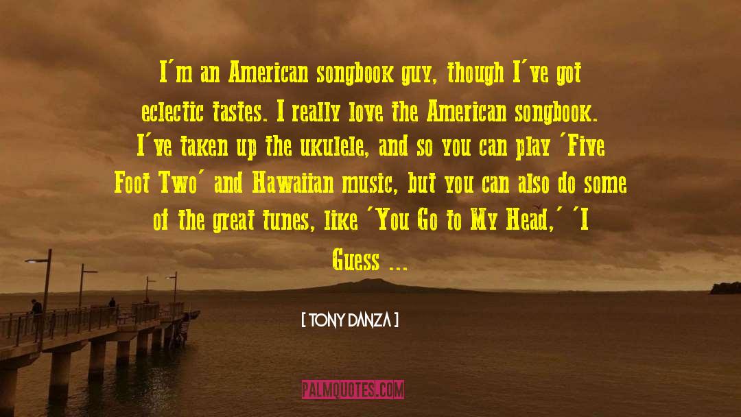 Tony Danza Quotes: I'm an American songbook guy,