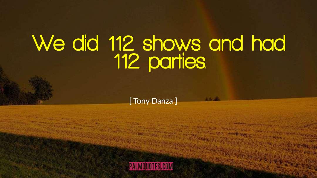 Tony Danza Quotes: We did 112 shows and