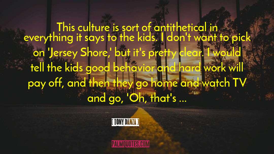 Tony Danza Quotes: This culture is sort of