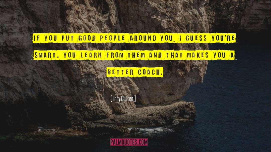 Tony DiCicco Quotes: If you put good people