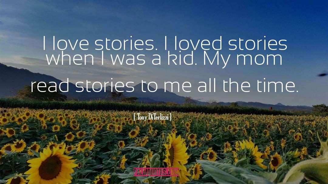 Tony DiTerlizzi Quotes: I love stories. I loved