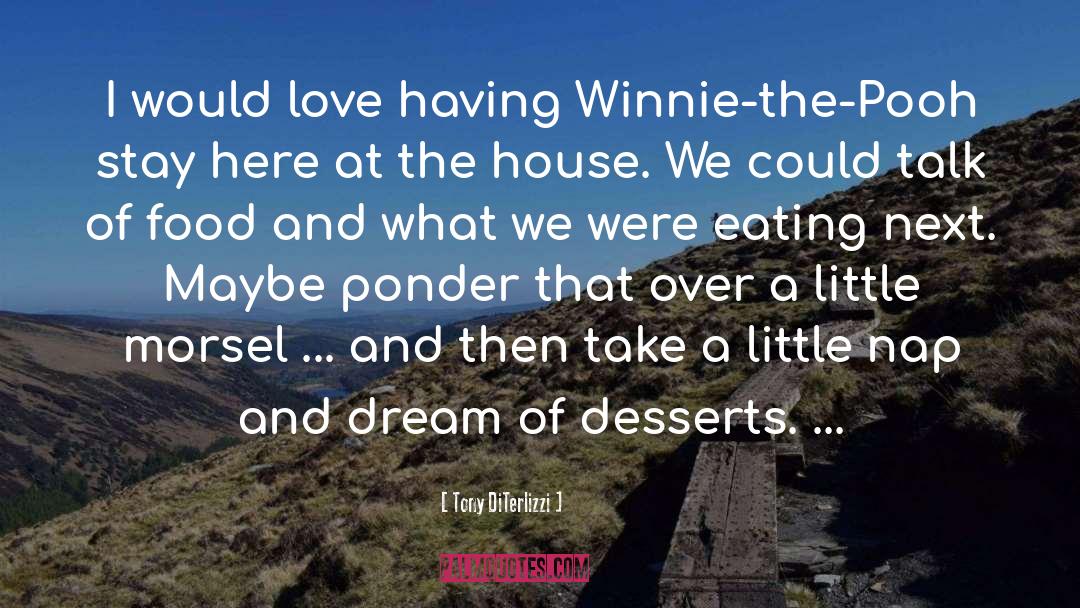 Tony DiTerlizzi Quotes: I would love having Winnie-the-Pooh