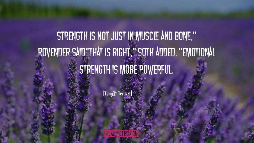 Tony DiTerlizzi Quotes: Strength is not just in