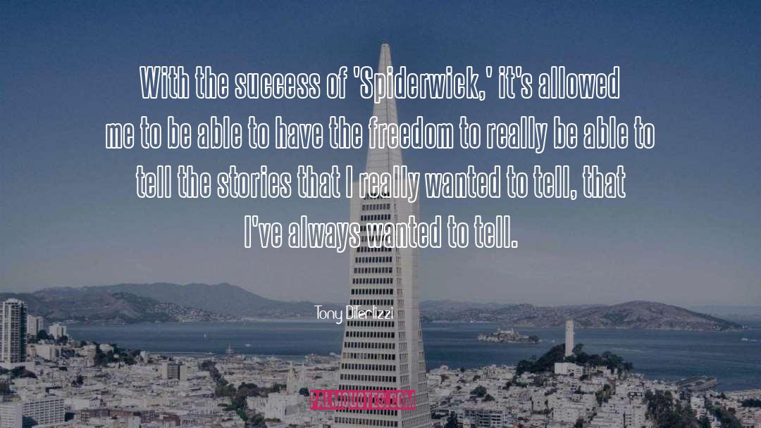 Tony DiTerlizzi Quotes: With the success of 'Spiderwick,'