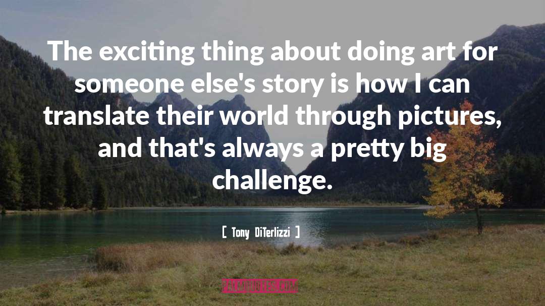 Tony DiTerlizzi Quotes: The exciting thing about doing