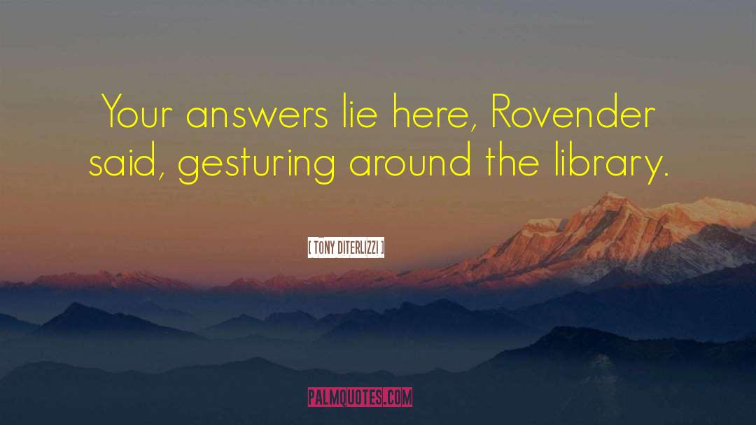 Tony DiTerlizzi Quotes: Your answers lie here, Rovender