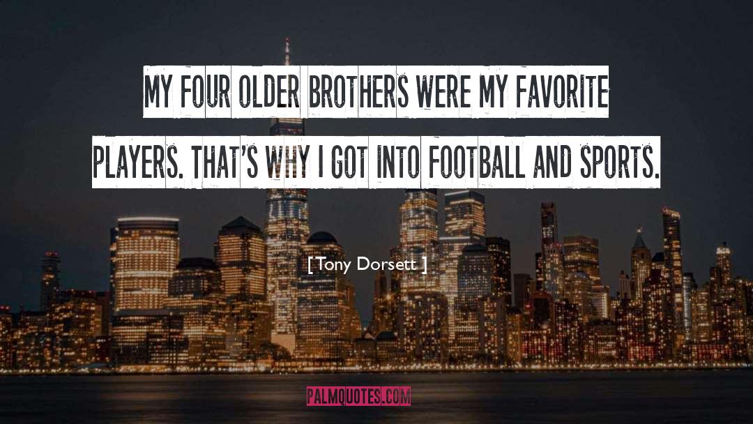 Tony Dorsett Quotes: My four older brothers were