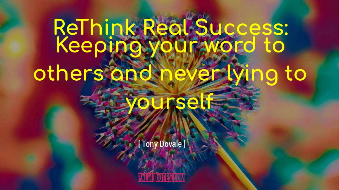 Tony Dovale Quotes: ReThink Real Success: Keeping your