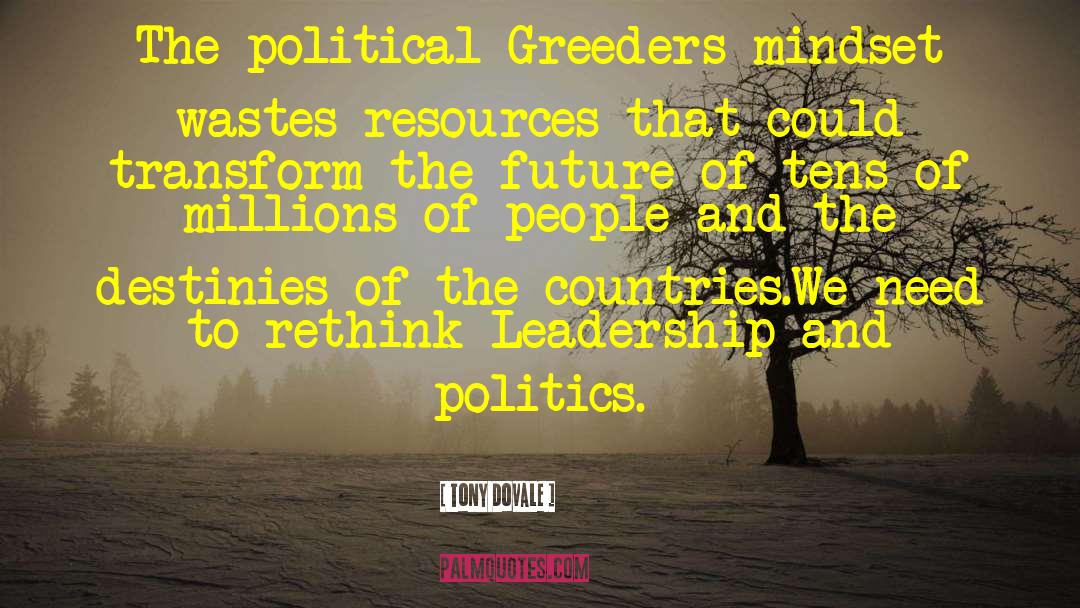 Tony Dovale Quotes: The political Greeders mindset wastes