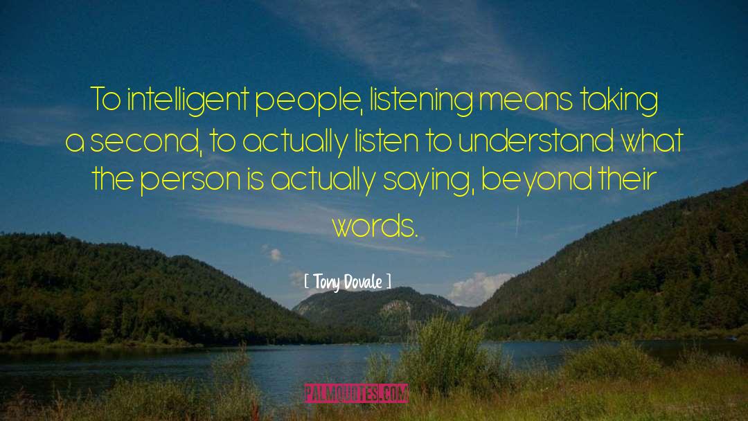 Tony Dovale Quotes: To intelligent people, listening means