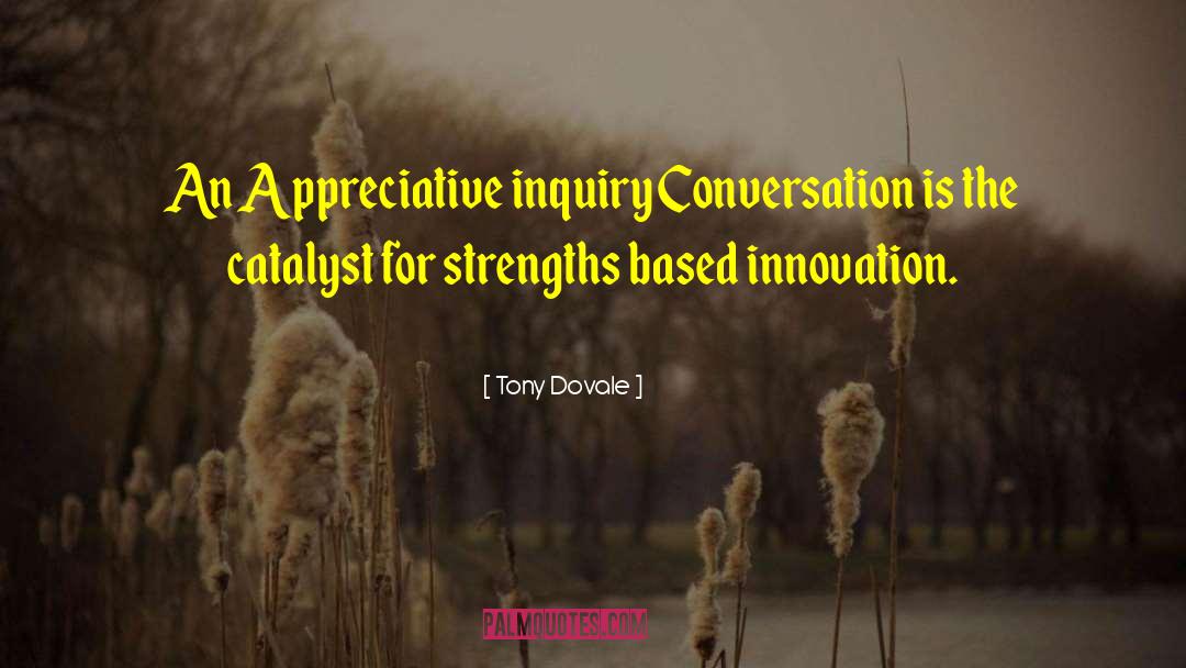 Tony Dovale Quotes: An Appreciative inquiry Conversation is