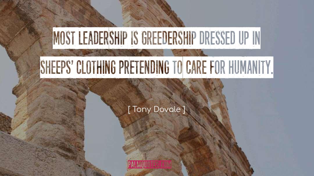 Tony Dovale Quotes: Most Leadership is Greedership dressed