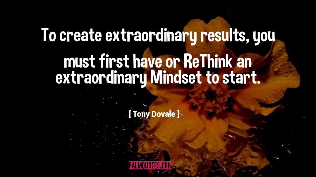 Tony Dovale Quotes: To create extraordinary results, you