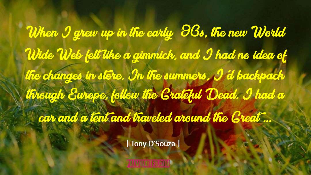 Tony D'Souza Quotes: When I grew up in