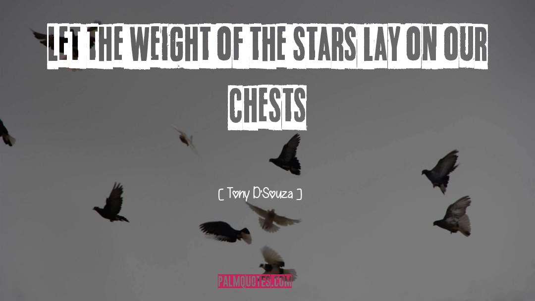 Tony D'Souza Quotes: Let the weight of the