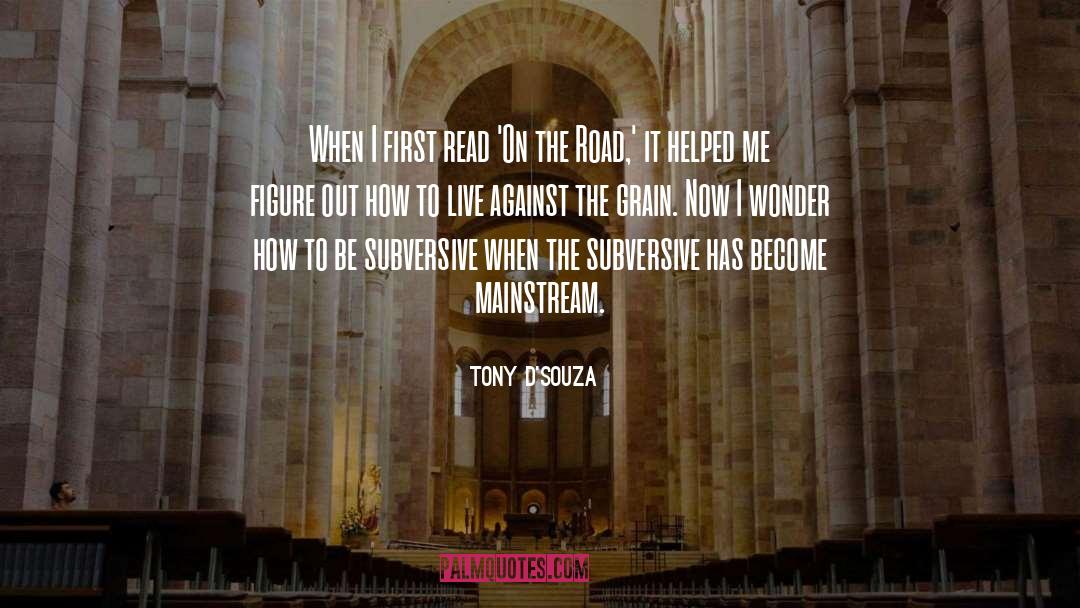 Tony D'Souza Quotes: When I first read 'On