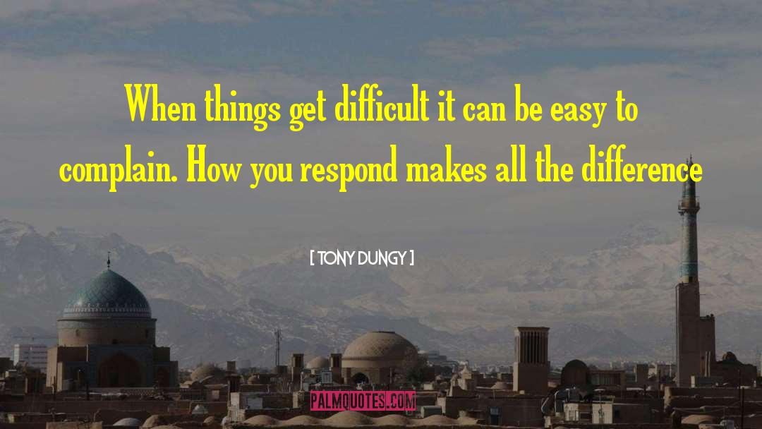 Tony Dungy Quotes: When things get difficult it