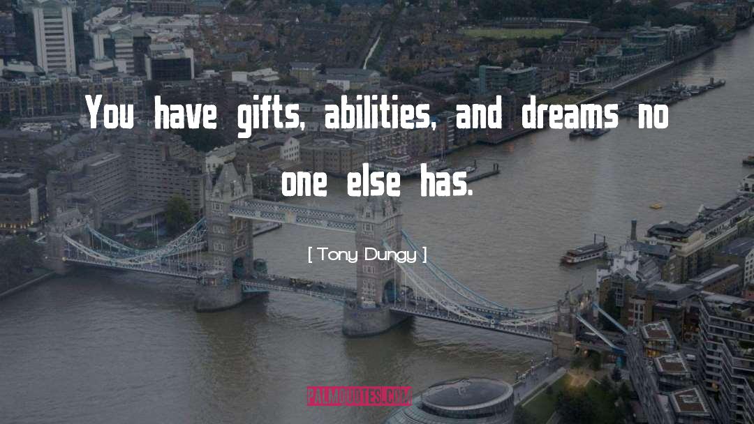 Tony Dungy Quotes: You have gifts, abilities, and