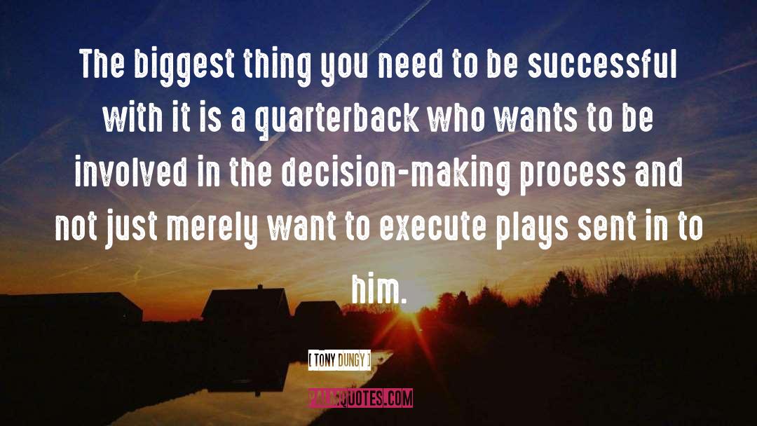 Tony Dungy Quotes: The biggest thing you need