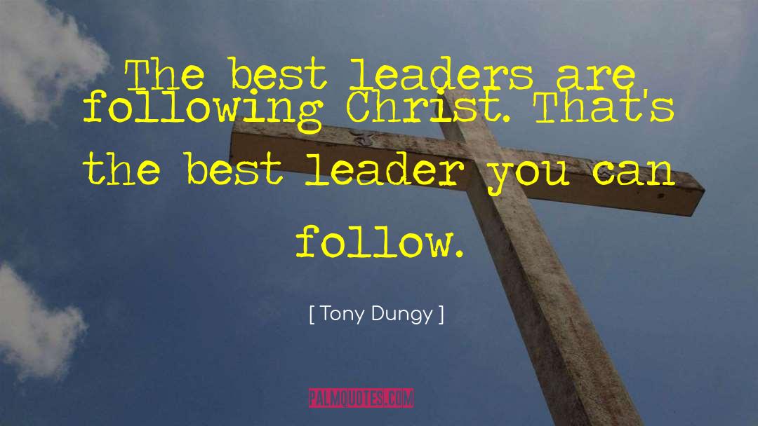 Tony Dungy Quotes: The best leaders are following