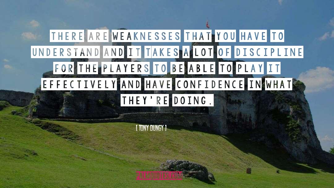 Tony Dungy Quotes: There are weaknesses that you