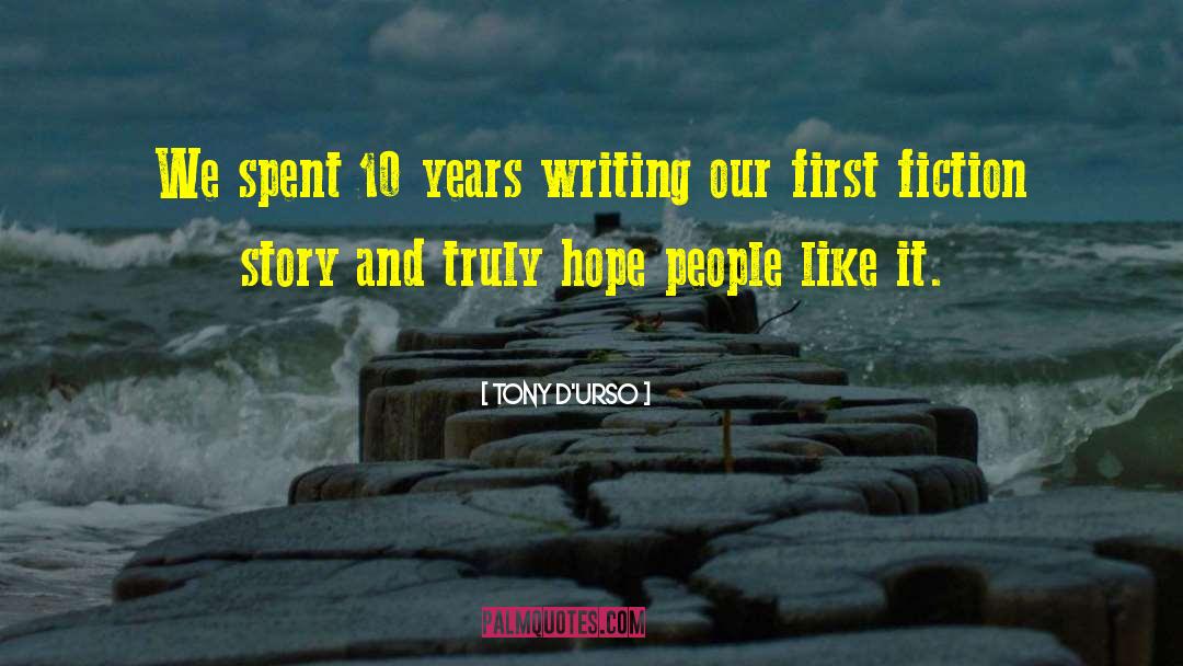 Tony D'Urso Quotes: We spent 10 years writing