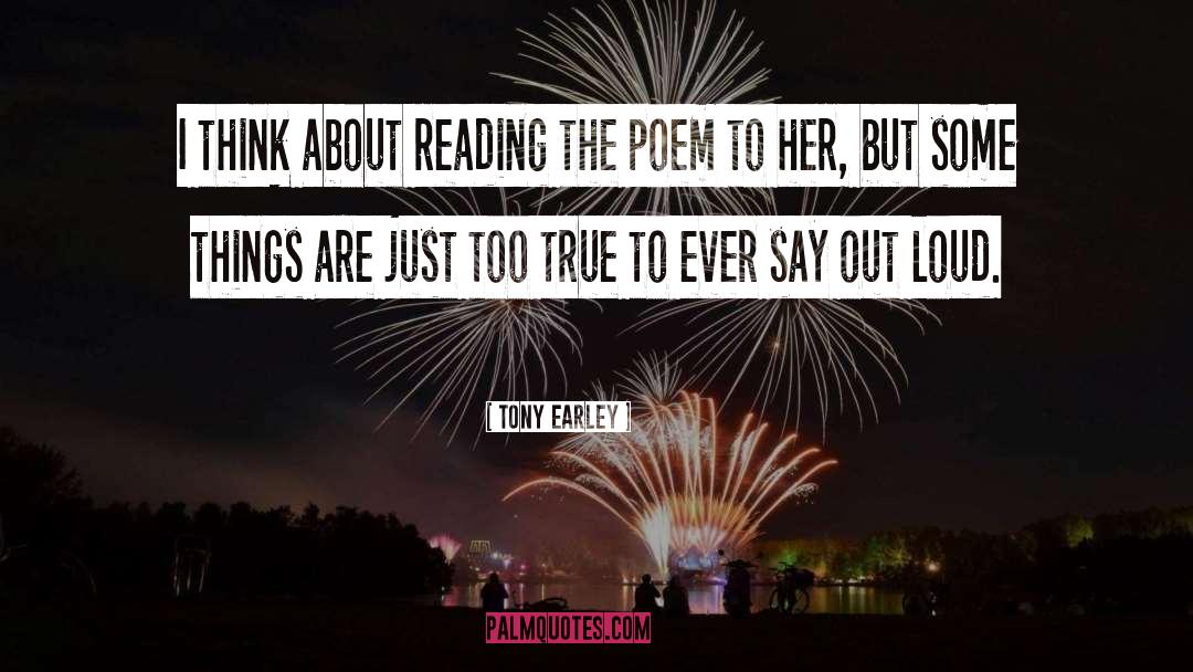 Tony Earley Quotes: I think about reading the