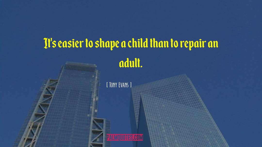 Tony Evans Quotes: It's easier to shape a