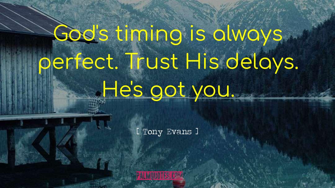 Tony Evans Quotes: God's timing is always perfect.