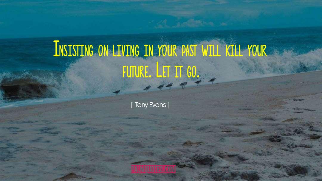 Tony Evans Quotes: Insisting on living in your