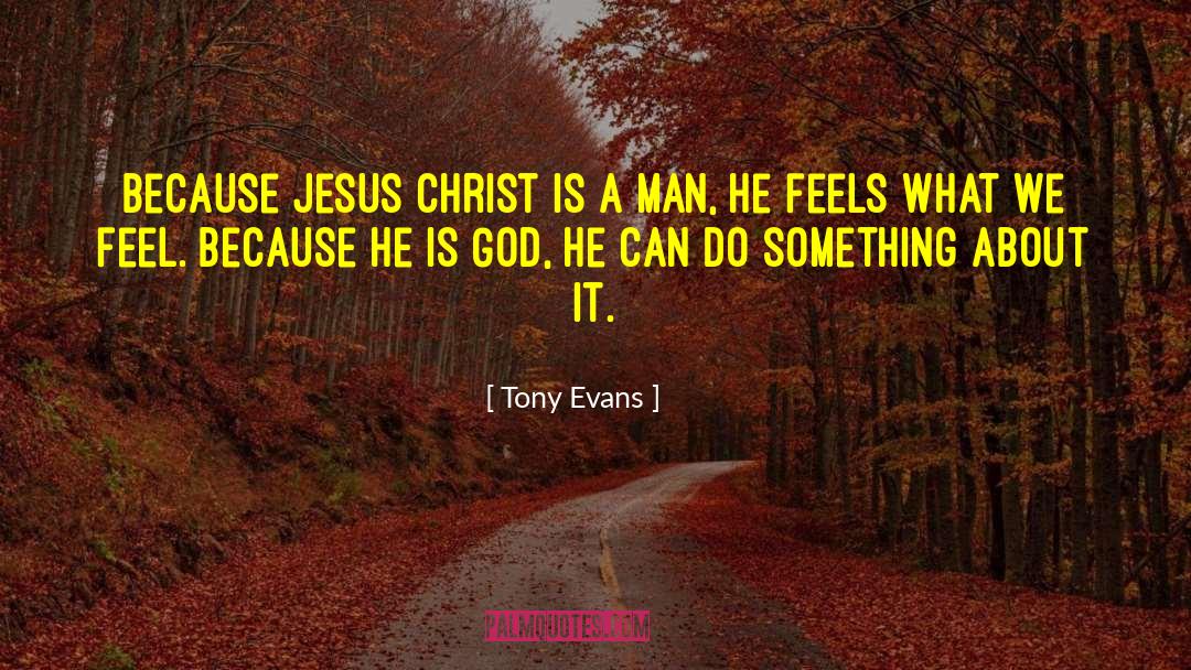 Tony Evans Quotes: Because Jesus Christ is a