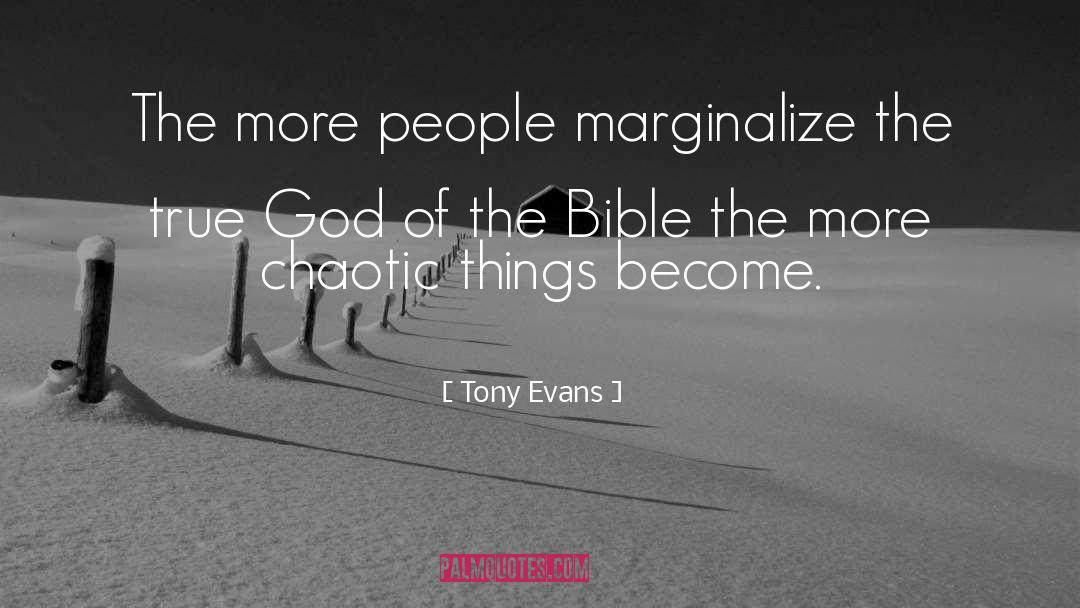 Tony Evans Quotes: The more people marginalize the