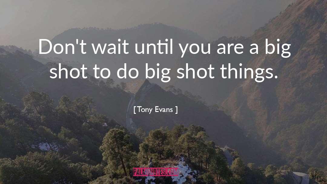 Tony Evans Quotes: Don't wait until you are