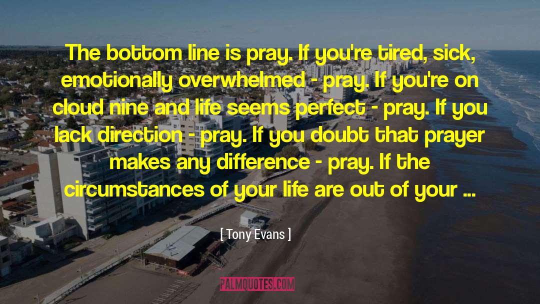 Tony Evans Quotes: The bottom line is pray.