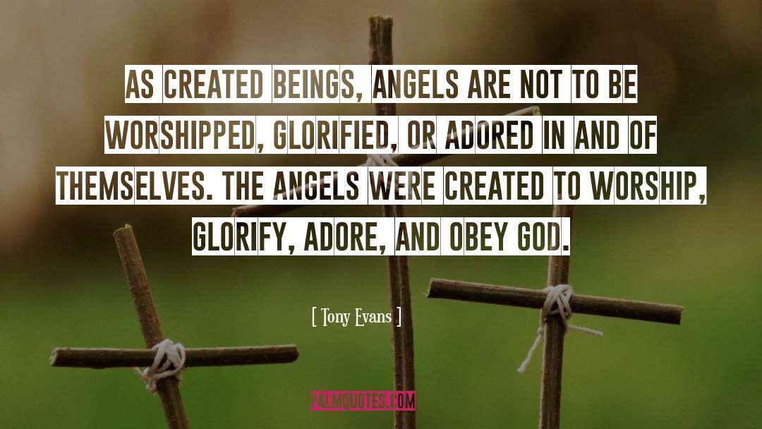 Tony Evans Quotes: As created beings, angels are