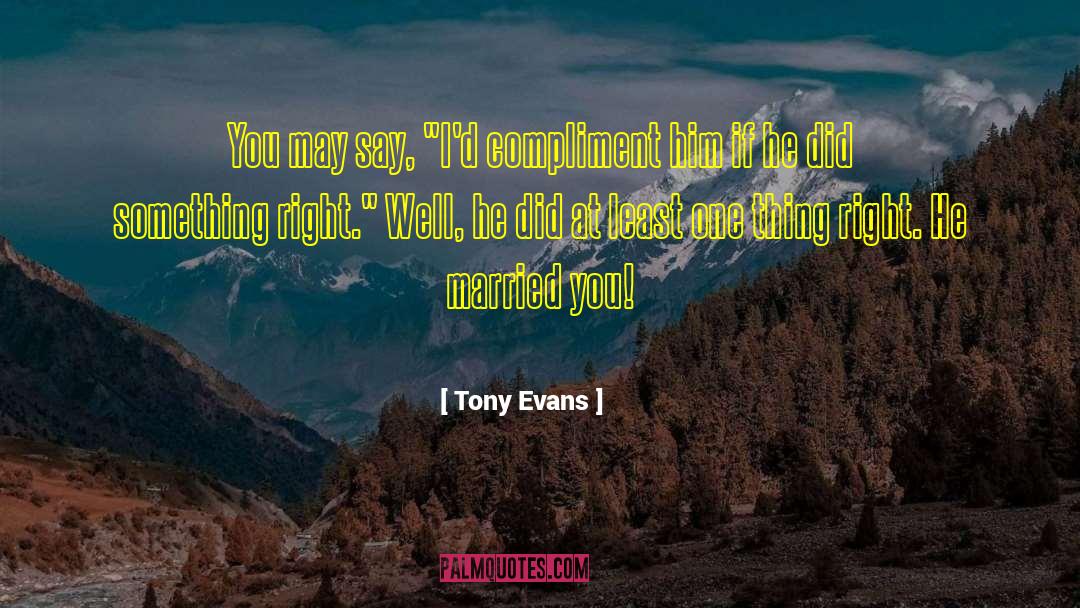 Tony Evans Quotes: You may say, 